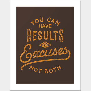 You Can Have Results Or Excuses Not Both Posters and Art